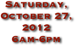 Saturday, October 27, 2012
6am-6pm